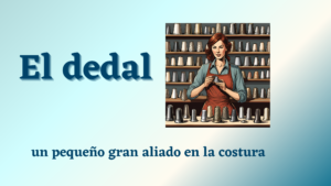 Lee más sobre el artículo El dedal, un pequeño gran aliado en el mundo de la costura