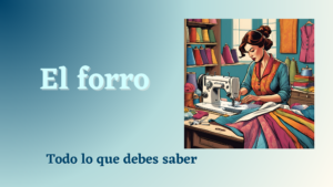 Lee más sobre el artículo El Secreto Mejor Guardado de la Moda: Todo lo que Debes Saber sobre el Forro en la Confección de Prendas