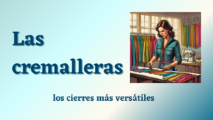 Lee más sobre el artículo La Fascinante Historia y Versatilidad de las Cremalleras