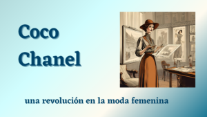 Lee más sobre el artículo Coco Chanel, una revolución en la moda femenina