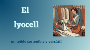 Lee más sobre el artículo Descubriendo el Lyocell: Un Tejido Sostenible y Versátil