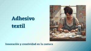 Lee más sobre el artículo Adhesivo Textil: Innovación y Creatividad en la Costura