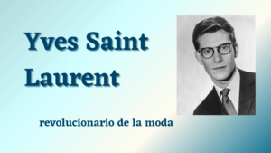 Lee más sobre el artículo Yves Saint Laurent: Revolucionario de la Moda