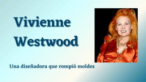 Lee más sobre el artículo Vivienne Westwood, una diseñadora que rompió moldes
